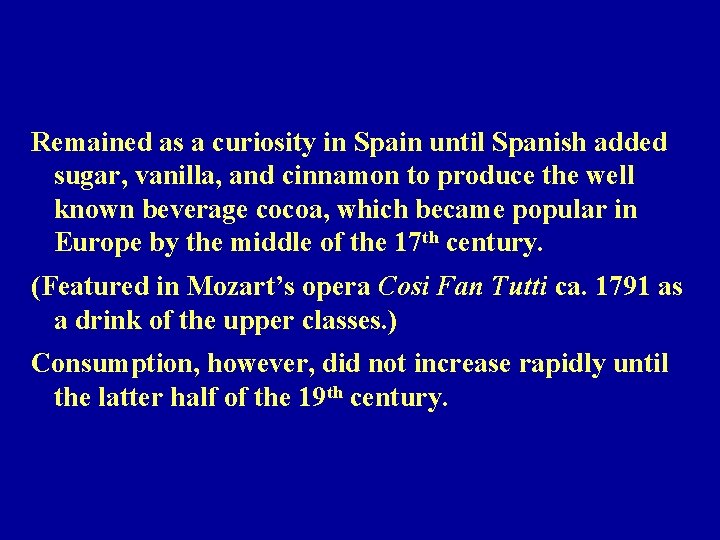 Remained as a curiosity in Spain until Spanish added sugar, vanilla, and cinnamon to