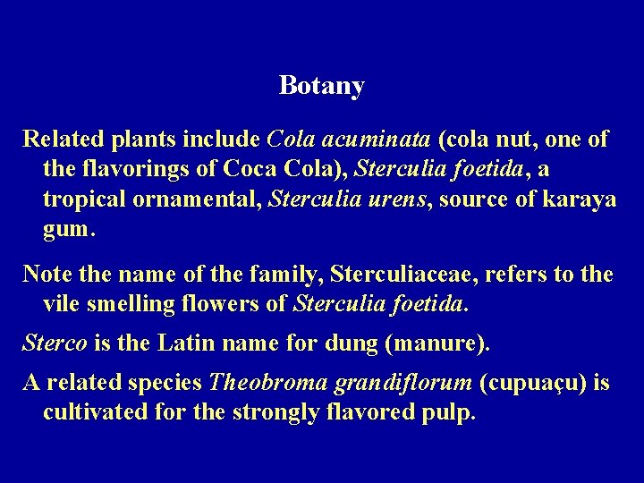 Botany Related plants include Cola acuminata (cola nut, one of the flavorings of Coca