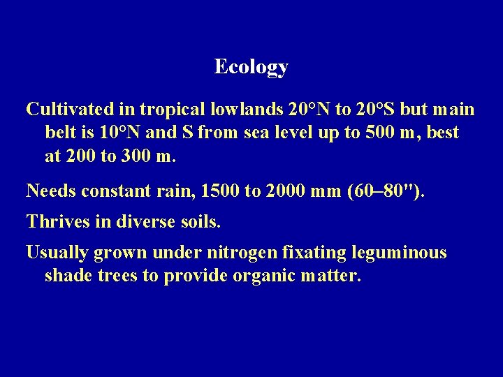 Ecology Cultivated in tropical lowlands 20°N to 20°S but main belt is 10°N and
