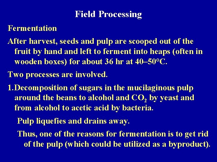 Field Processing Fermentation After harvest, seeds and pulp are scooped out of the fruit