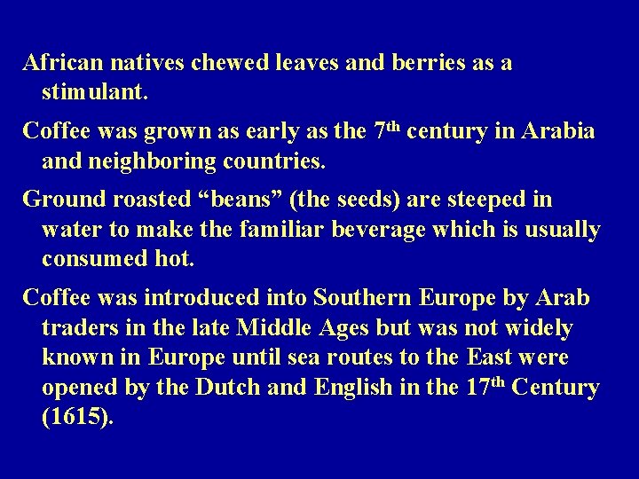 African natives chewed leaves and berries as a stimulant. Coffee was grown as early