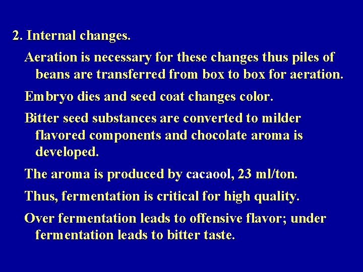 2. Internal changes. Aeration is necessary for these changes thus piles of beans are
