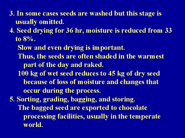 3. In some cases seeds are washed but this stage is usually omitted. 4.