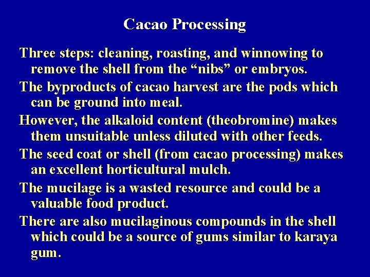 Cacao Processing Three steps: cleaning, roasting, and winnowing to remove the shell from the