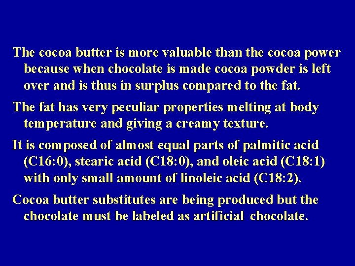 The cocoa butter is more valuable than the cocoa power because when chocolate is