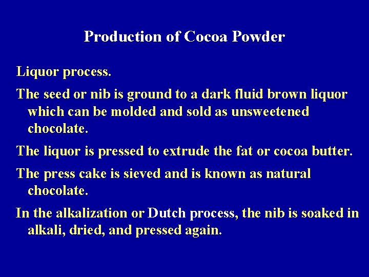 Production of Cocoa Powder Liquor process. The seed or nib is ground to a