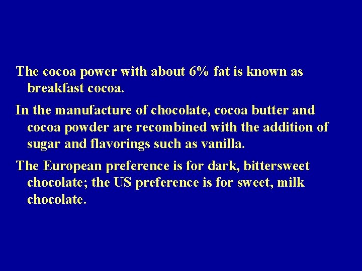 The cocoa power with about 6% fat is known as breakfast cocoa. In the