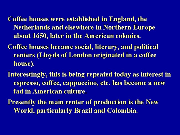 Coffee houses were established in England, the Netherlands and elsewhere in Northern Europe about