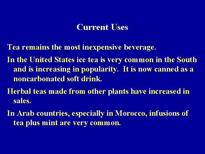 Current Uses Tea remains the most inexpensive beverage. In the United States ice tea