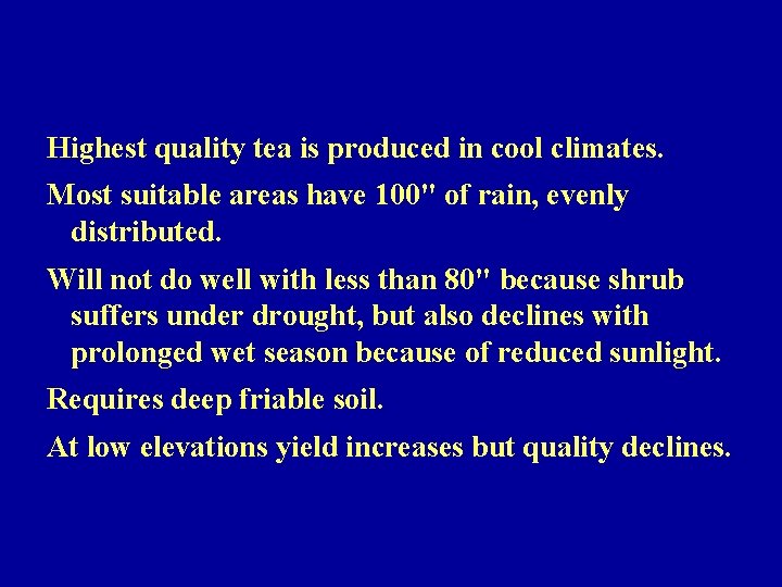 Highest quality tea is produced in cool climates. Most suitable areas have 100" of