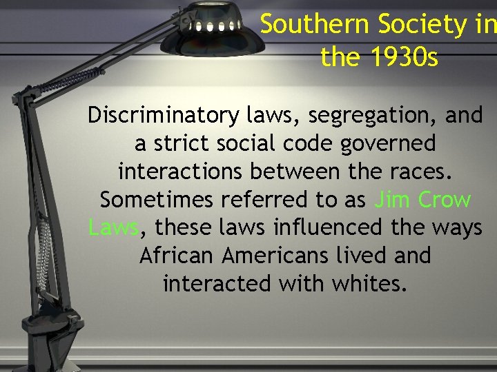 Southern Society in the 1930 s Discriminatory laws, segregation, and a strict social code
