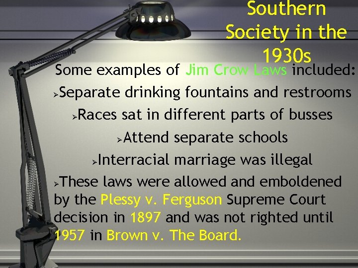 Southern Society in the 1930 s Some examples of Jim Crow Laws included: Separate