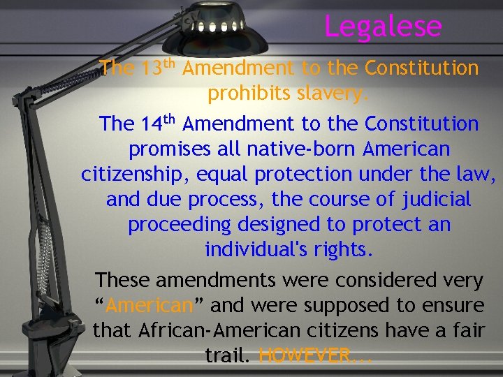 Legalese The 13 th Amendment to the Constitution prohibits slavery. The 14 th Amendment