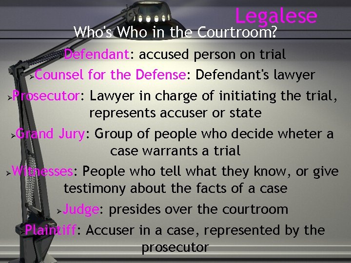 Legalese Who's Who in the Courtroom? Defendant: accused person on trial Counsel for the