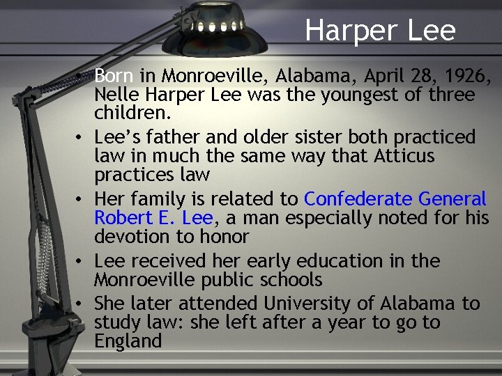 Harper Lee • Born in Monroeville, Alabama, April 28, 1926, Nelle Harper Lee was