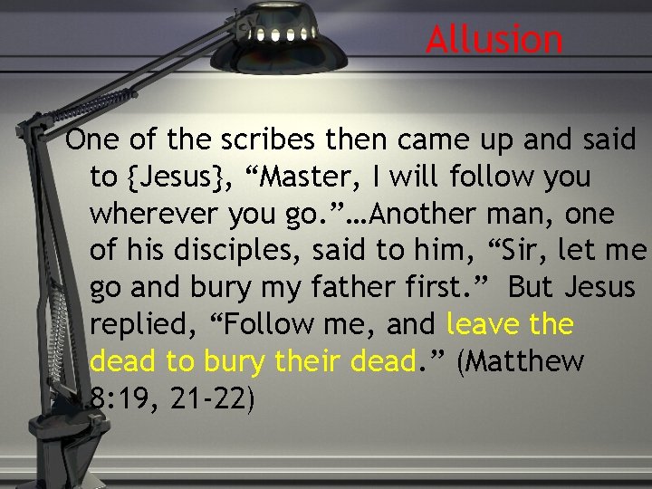 Allusion One of the scribes then came up and said to {Jesus}, “Master, I