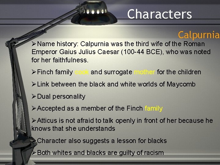 Characters Calpurnia Name history: Calpurnia was the third wife of the Roman Emperor Gaius