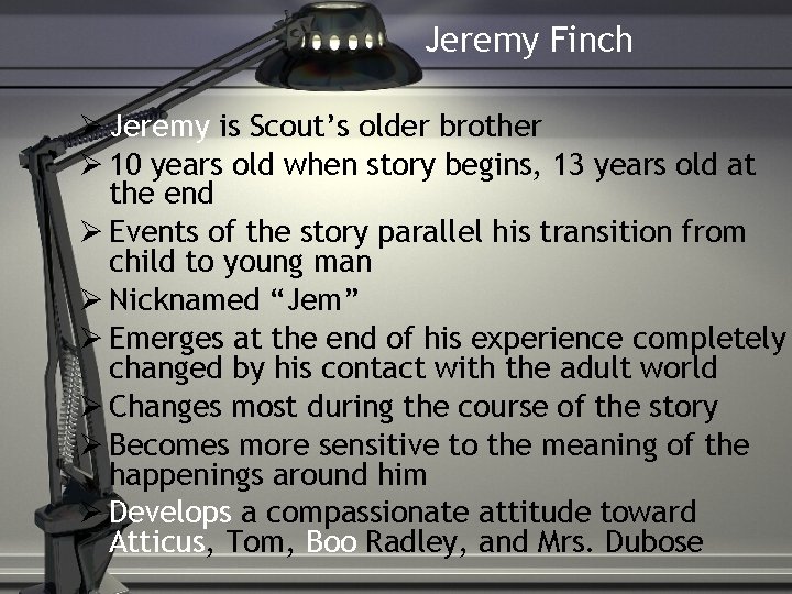 Jeremy Finch Jeremy is Scout’s older brother 10 years old when story begins, 13