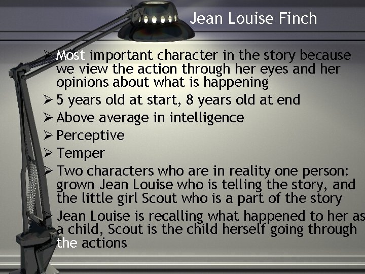 Jean Louise Finch Most important character in the story because we view the action