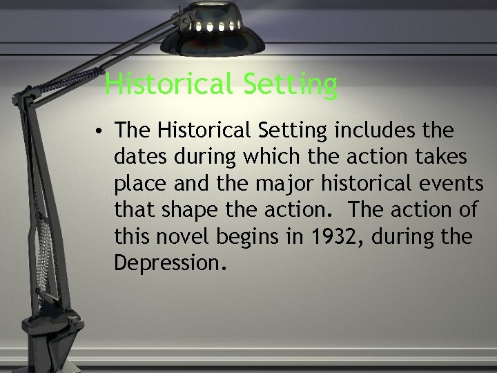 Historical Setting • The Historical Setting includes the dates during which the action takes