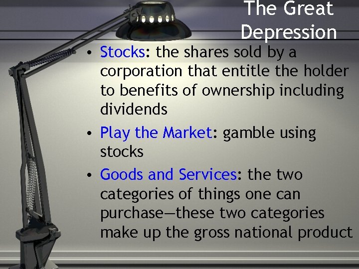 The Great Depression • Stocks: the shares sold by a corporation that entitle the