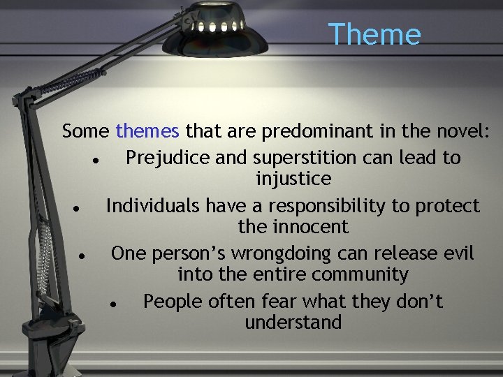Theme Some themes that are predominant in the novel: Prejudice and superstition can lead