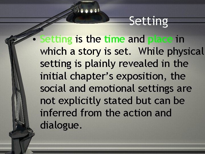 Setting • Setting is the time and place in which a story is set.