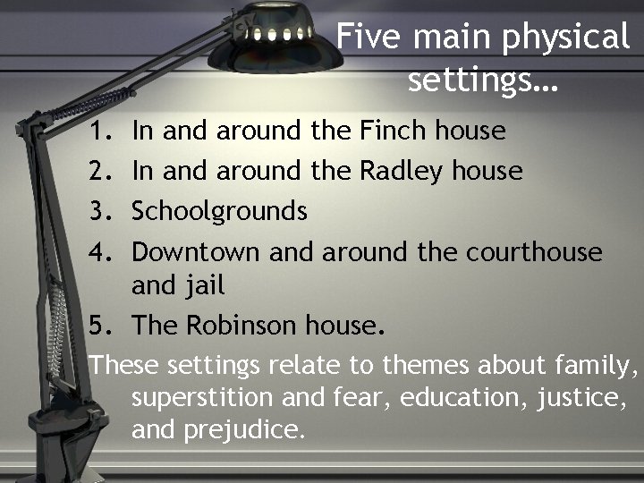 Five main physical settings… 1. 2. 3. 4. In and around the Finch house
