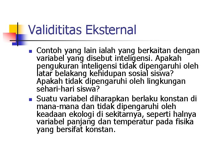 Validititas Eksternal n n Contoh yang lain ialah yang berkaitan dengan variabel yang disebut