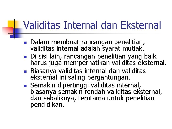 Validitas Internal dan Eksternal n n Dalam membuat rancangan penelitian, validitas internal adalah syarat