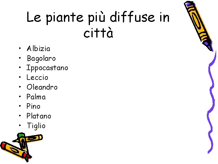 Le piante più diffuse in città • • • Albizia Bagolaro Ippocastano Leccio Oleandro