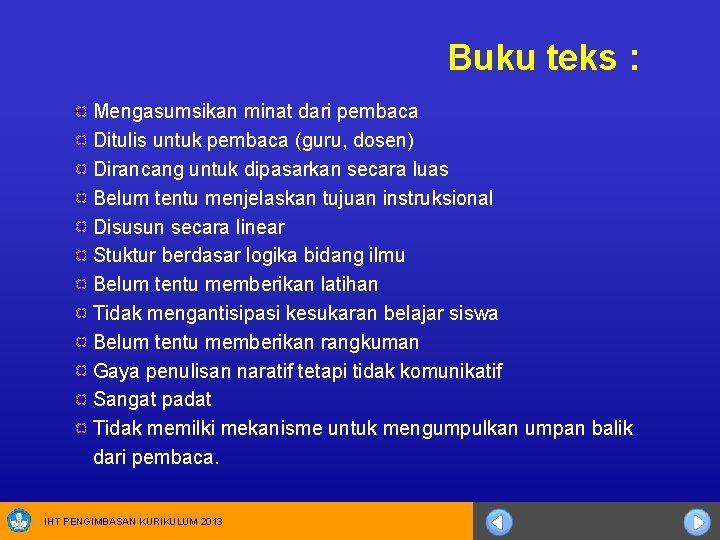 Buku teks : Mengasumsikan minat dari pembaca Ditulis untuk pembaca (guru, dosen) Dirancang untuk