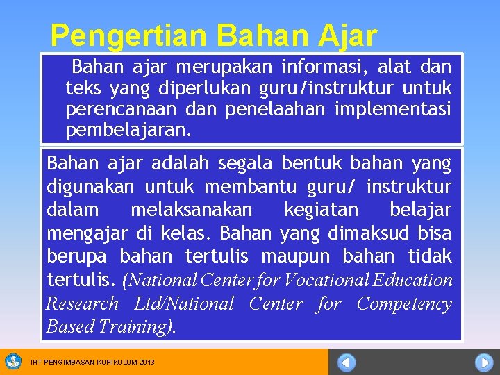 Pengertian Bahan Ajar Bahan ajar merupakan informasi, alat dan teks yang diperlukan guru/instruktur untuk