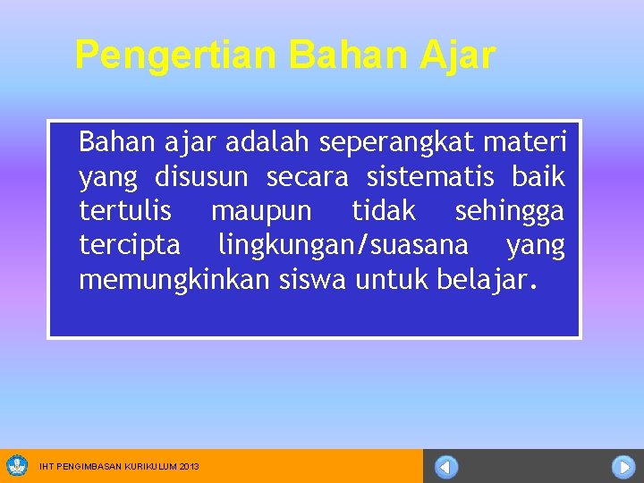 Pengertian Bahan Ajar Bahan ajar adalah seperangkat materi yang disusun secara sistematis baik tertulis