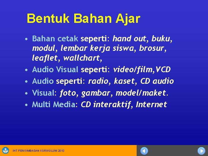 Bentuk Bahan Ajar • Bahan cetak seperti: hand out, buku, modul, lembar kerja siswa,