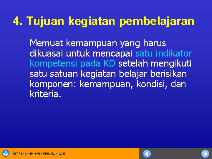 4. Tujuan kegiatan pembelajaran Memuat kemampuan yang harus dikuasai untuk mencapai satu indikator kompetensi