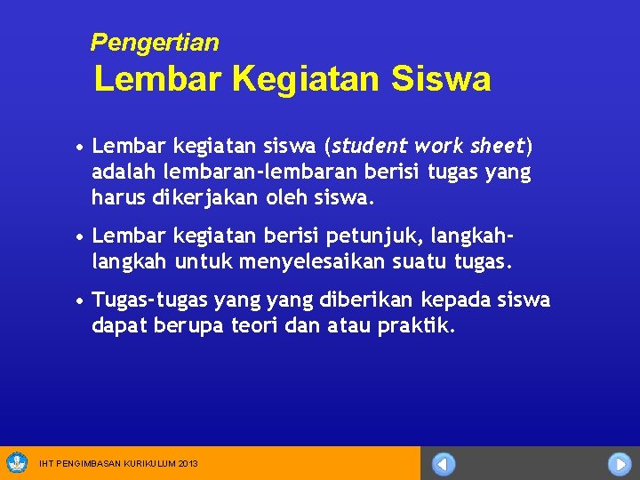 Pengertian Lembar Kegiatan Siswa • Lembar kegiatan siswa (student work sheet) adalah lembaran-lembaran berisi