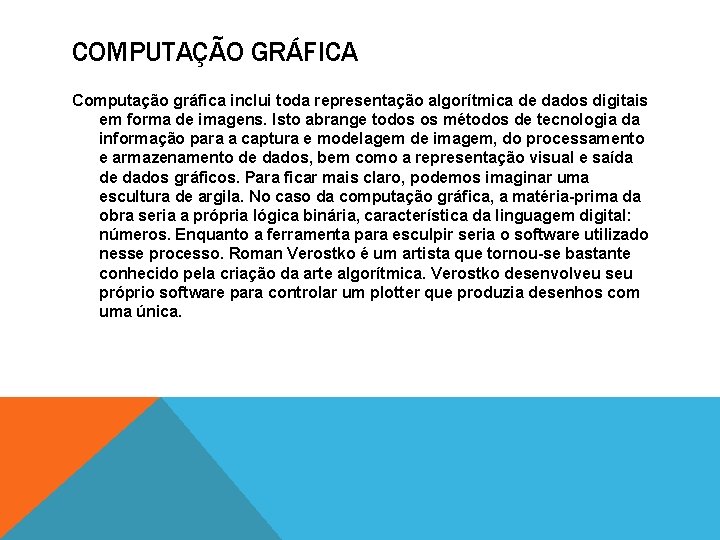 COMPUTAÇÃO GRÁFICA Computação gráfica inclui toda representação algorítmica de dados digitais em forma de