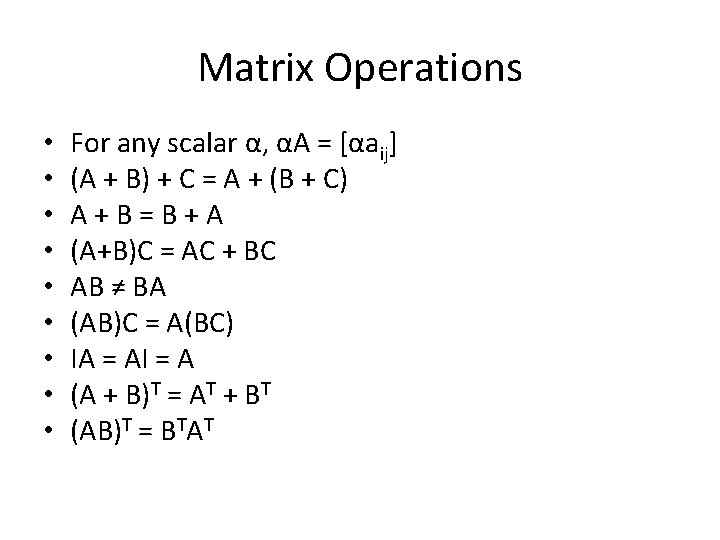 Matrix Operations • • • For any scalar α, αA = [αaij] (A +