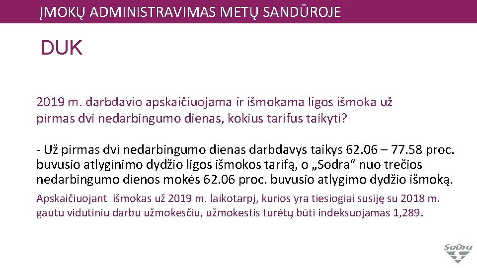 ĮMOKŲ ADMINISTRAVIMAS METŲ SANDŪROJE DUK 2019 m. darbdavio apskaičiuojama ir išmokama ligos išmoka už