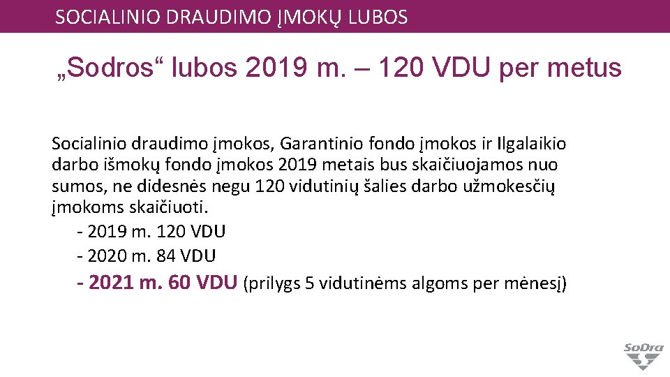 SOCIALINIO DRAUDIMO ĮMOKŲ LUBOS „Sodros“ lubos 2019 m. – 120 VDU per metus Socialinio