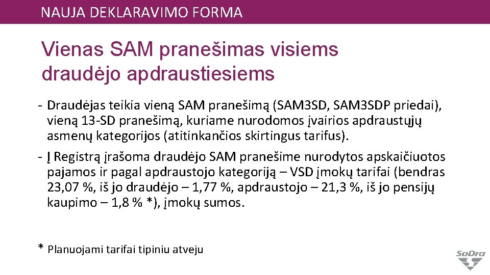 NAUJA DEKLARAVIMO FORMA Vienas SAM pranešimas visiems draudėjo apdraustiesiems - Draudėjas teikia vieną SAM