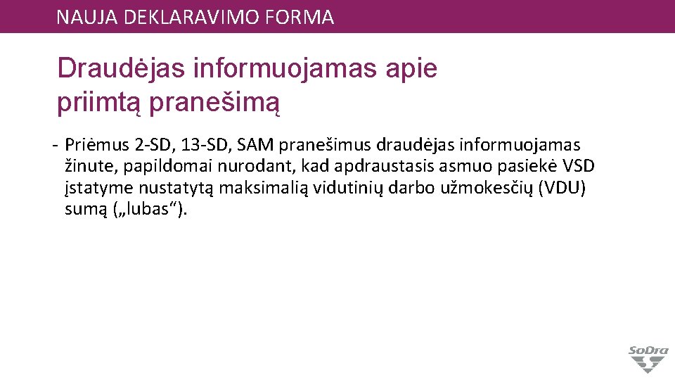 NAUJA DEKLARAVIMO FORMA Draudėjas informuojamas apie priimtą pranešimą - Priėmus 2 -SD, 13 -SD,