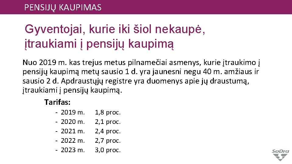 PENSIJŲ KAUPIMAS Gyventojai, kurie iki šiol nekaupė, įtraukiami į pensijų kaupimą Nuo 2019 m.