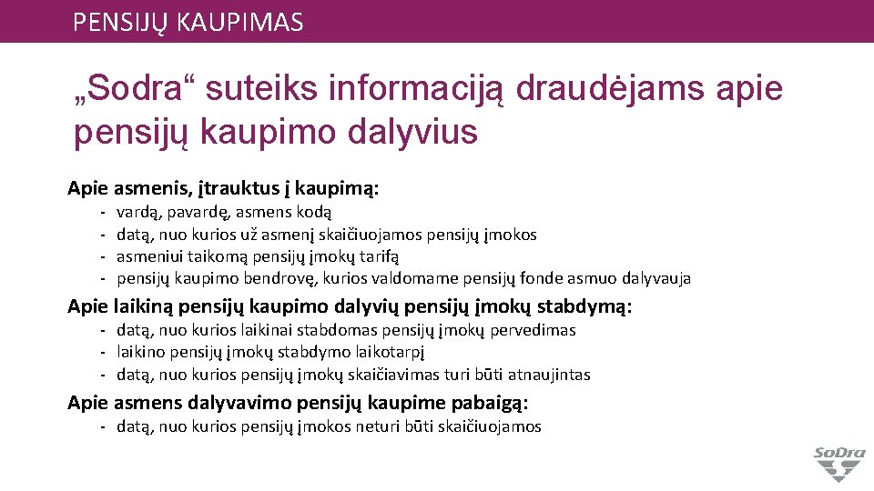 PENSIJŲ KAUPIMAS „Sodra“ suteiks informaciją draudėjams apie pensijų kaupimo dalyvius Apie asmenis, įtrauktus į