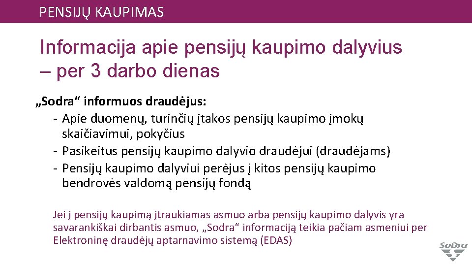 PENSIJŲ KAUPIMAS Informacija apie pensijų kaupimo dalyvius – per 3 darbo dienas „Sodra“ informuos