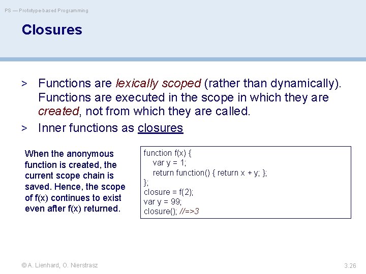 PS — Prototype-based Programming Closures > Functions are lexically scoped (rather than dynamically). Functions