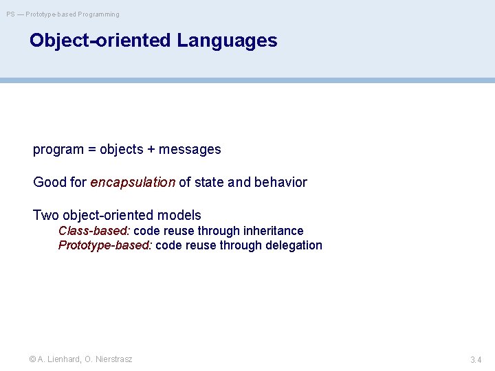 PS — Prototype-based Programming Object-oriented Languages program = objects + messages Good for encapsulation