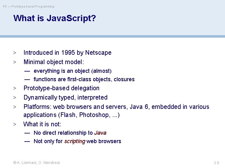 PS — Prototype-based Programming What is Java. Script? > Introduced in 1995 by Netscape
