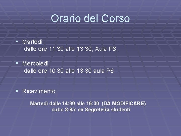 Orario del Corso • Martedì dalle ore 11: 30 alle 13: 30, Aula P